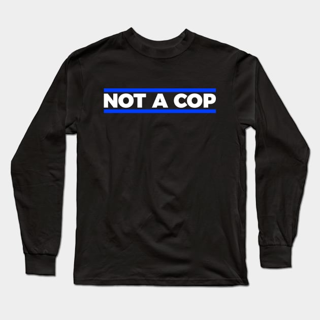 Not a cop silly t-shirt Long Sleeve T-Shirt by RedYolk